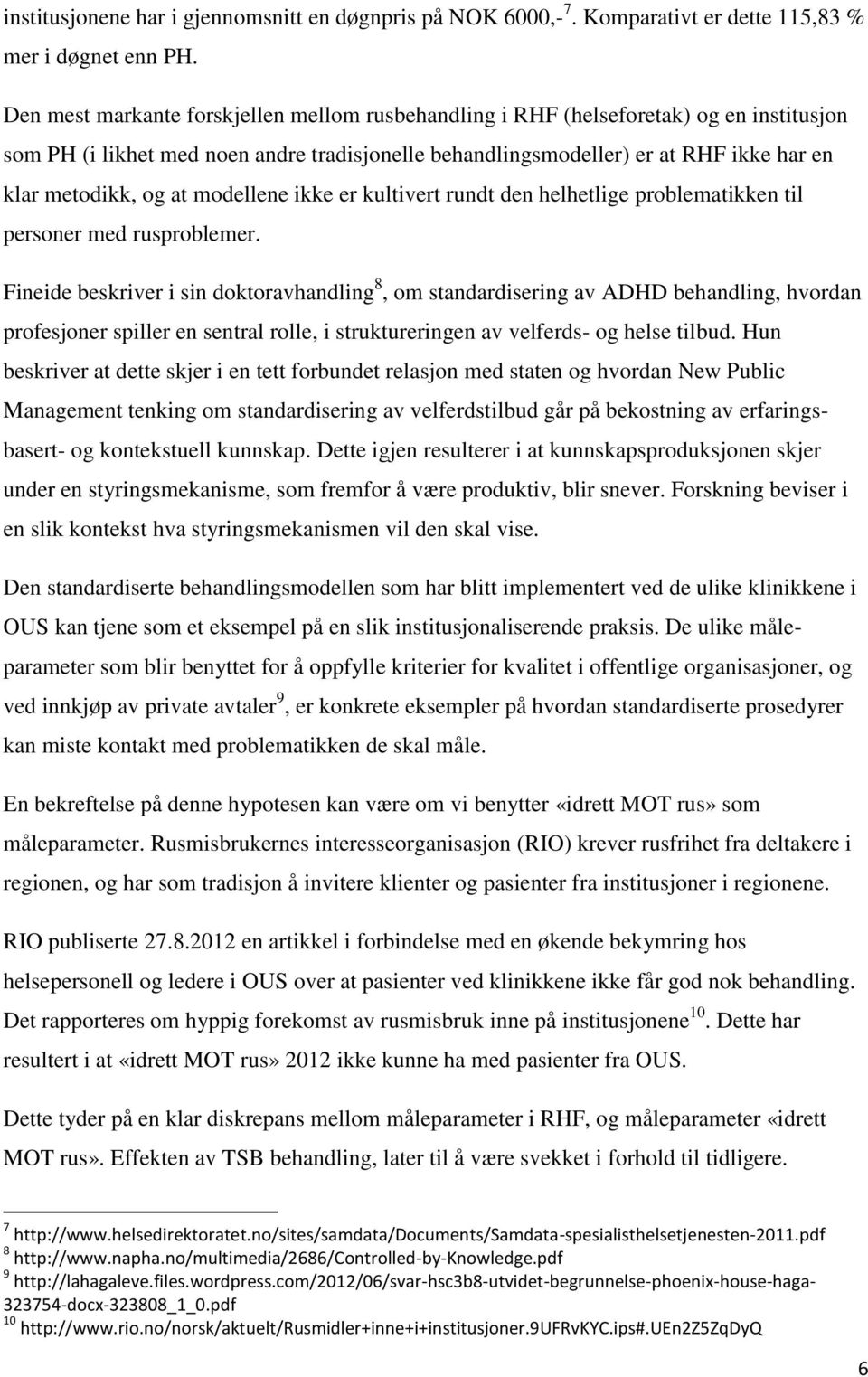 modellene ikke er kultivert rundt den helhetlige problematikken til personer med rusproblemer.