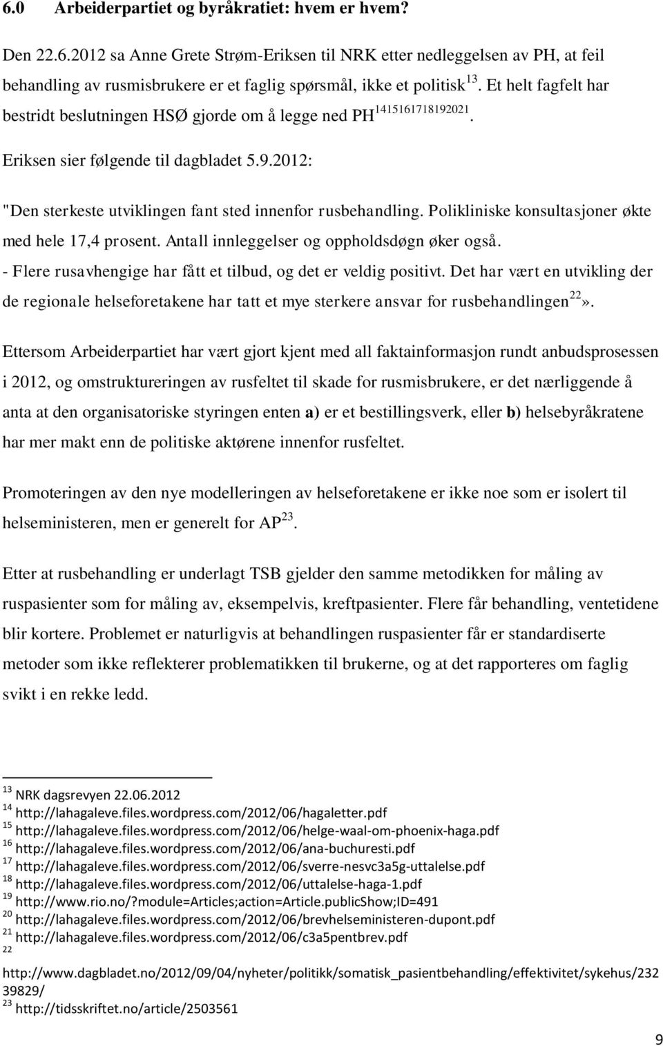 Polikliniske konsultasjoner økte med hele 17,4 prosent. Antall innleggelser og oppholdsdøgn øker også. - Flere rusavhengige har fått et tilbud, og det er veldig positivt.