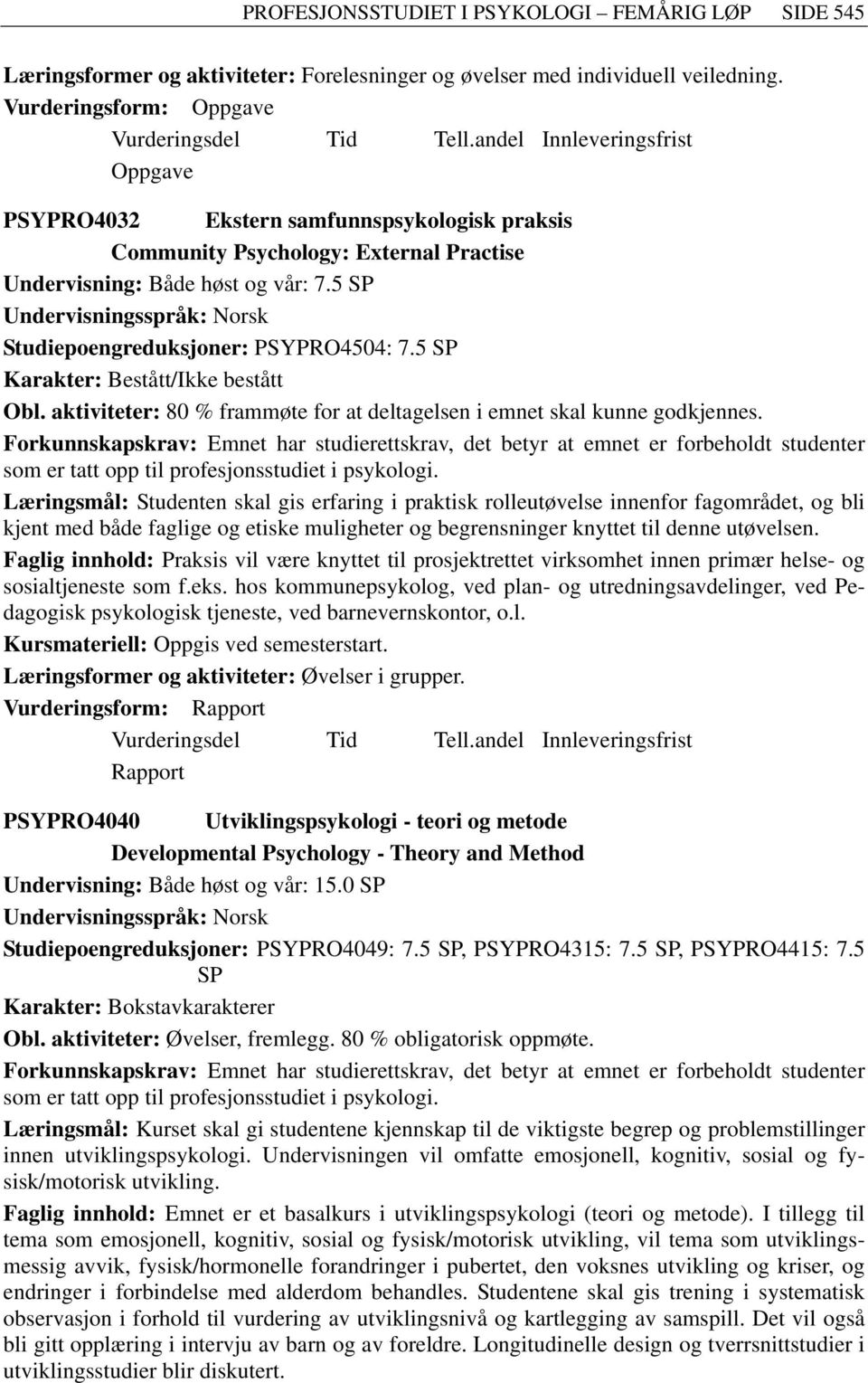 aktiviteter: 80 % frammøte for at deltagelsen i emnet skal kunne godkjennes.