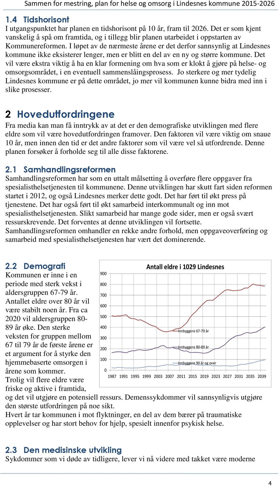 Det vil være ekstra viktig å ha en klar formening om hva som er klokt å gjøre på helse- og omsorgsområdet, i en eventuell sammenslåingsprosess.