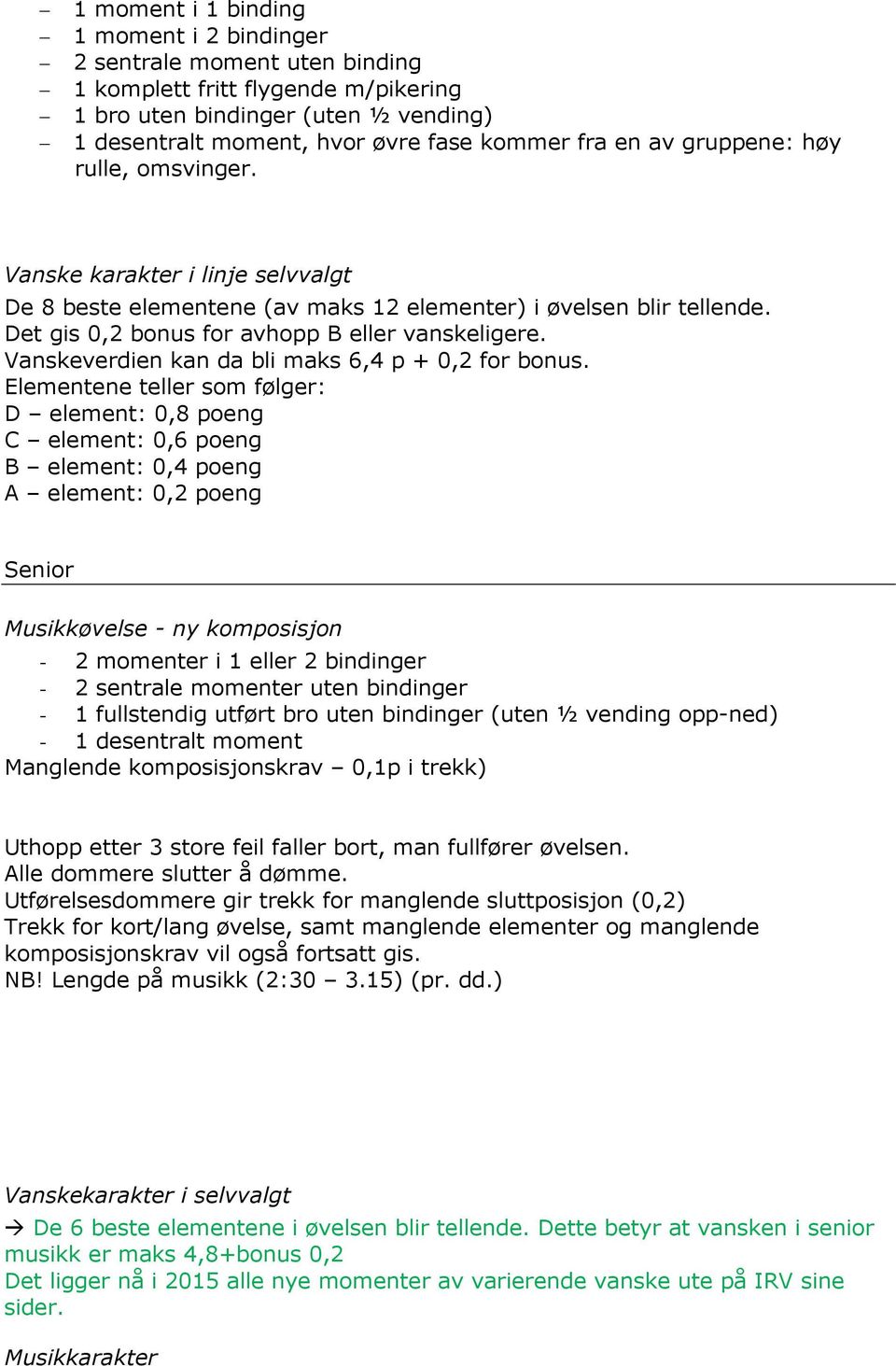 Vanskeverdien kan da bli maks 6,4 p + 0,2 for bonus.