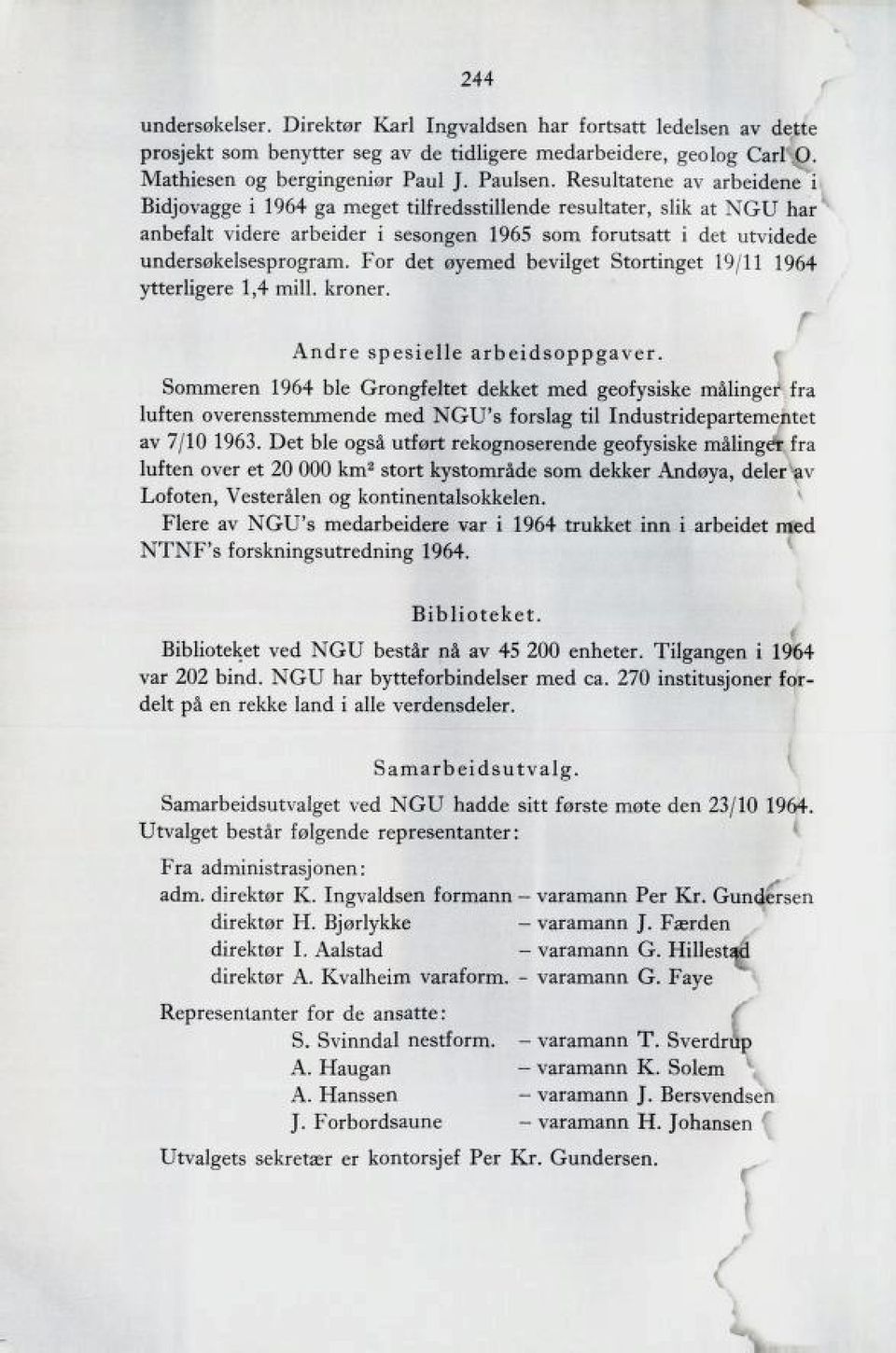 For det øyemed bevilget Stortinget 19/11 1964 ytterligere 1,4 mill. kroner. f Andre spesielle arbeidsoppgaver.