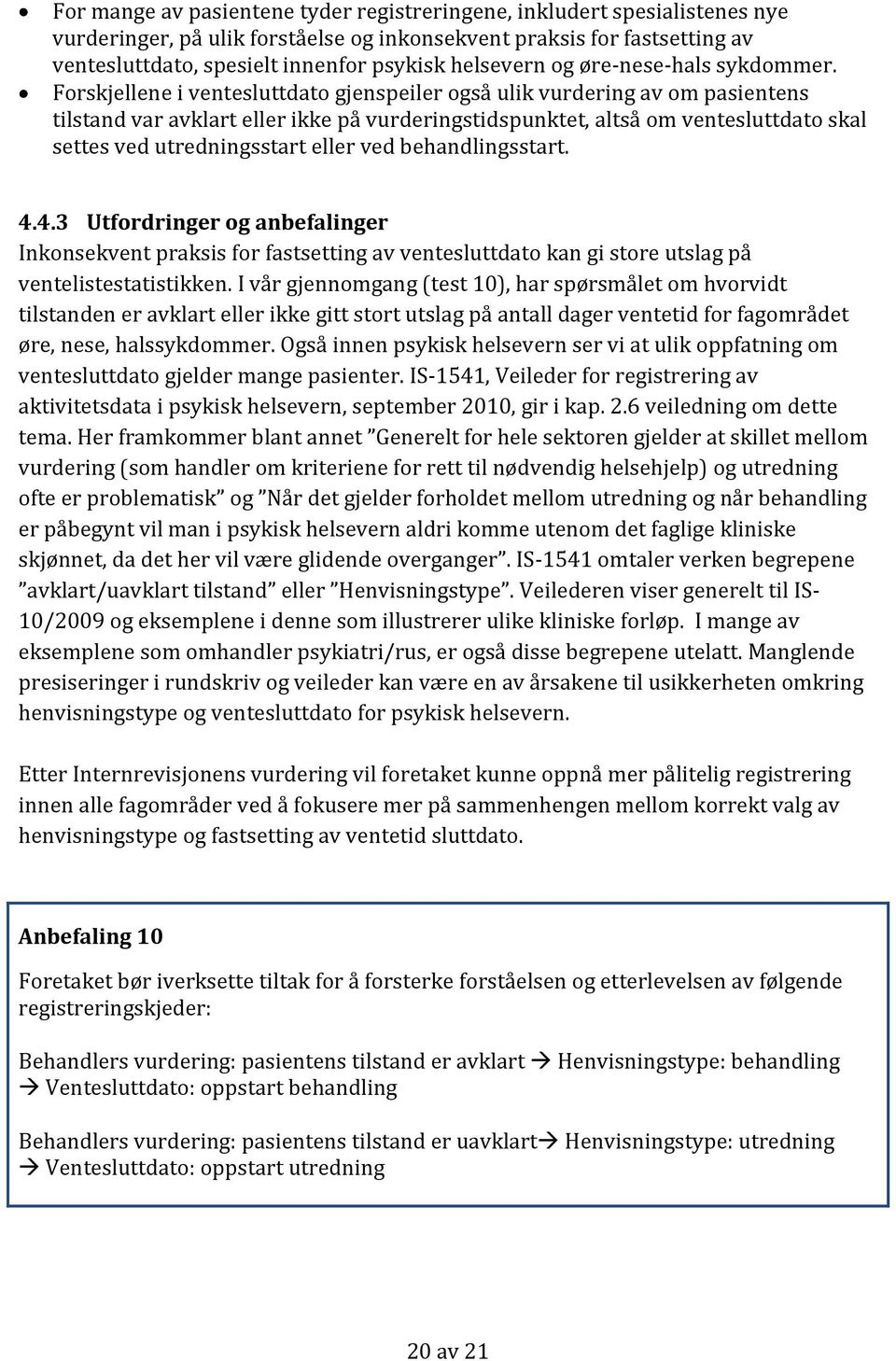 Forskjellene i ventesluttdato gjenspeiler også ulik vurdering av om pasientens tilstand var avklart eller ikke på vurderingstidspunktet, altså om ventesluttdato skal settes ved utredningsstart eller