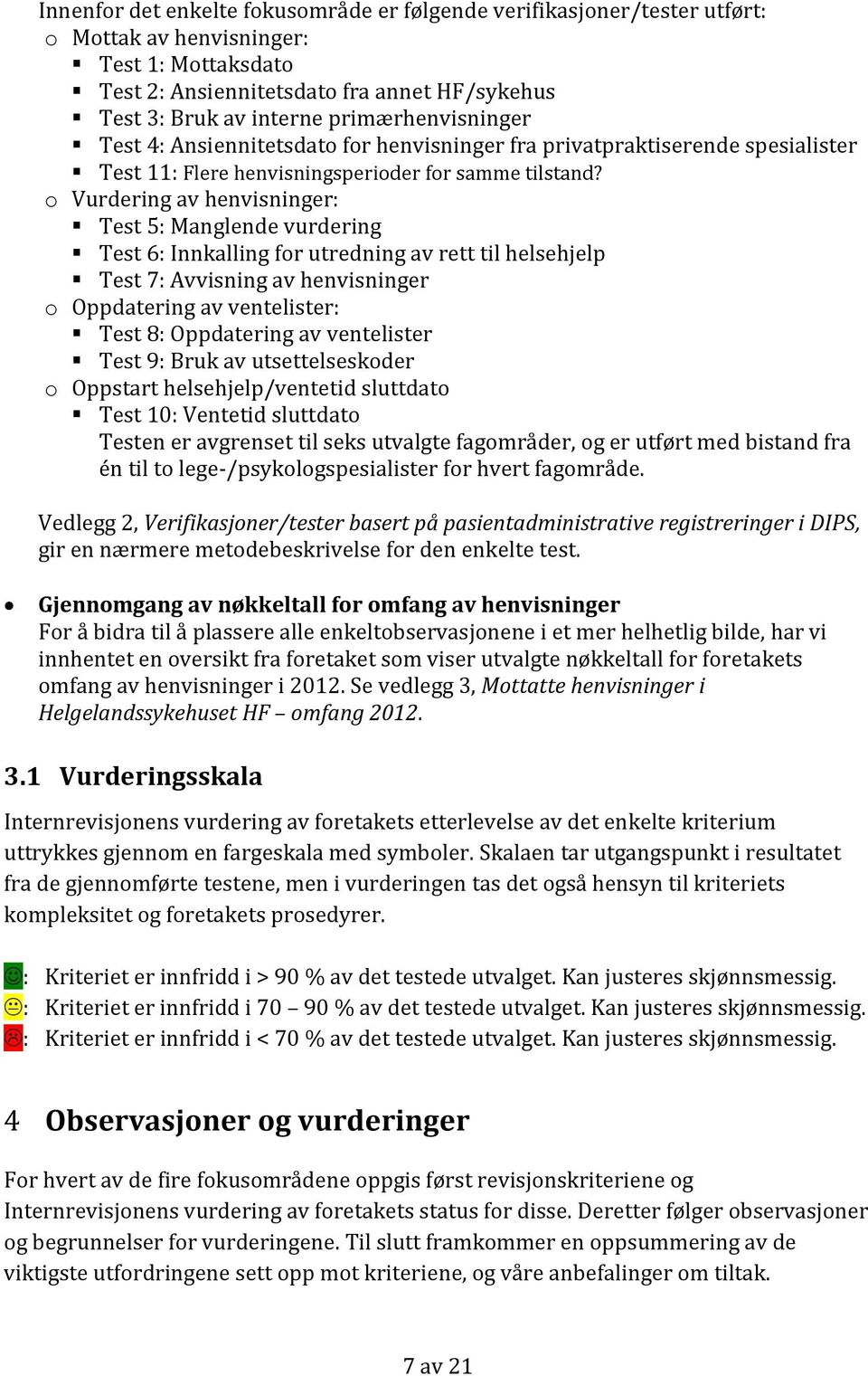 o Vurdering av henvisninger: Test 5: Manglende vurdering Test 6: Innkalling for utredning av rett til helsehjelp Test 7: Avvisning av henvisninger o Oppdatering av ventelister: Test 8: Oppdatering av