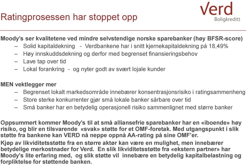 konsentrasjonsrisiko i ratingsammenheng Store sterke konkurrenter gjør små lokale banker sårbare over tid Små banker har en betydelig operasjonell risiko sammenlignet med større banker Oppsummert