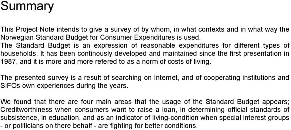 It has been continously developed and maintained since the first presentation in 1987, and it is more and more refered to as a norm of costs of living.