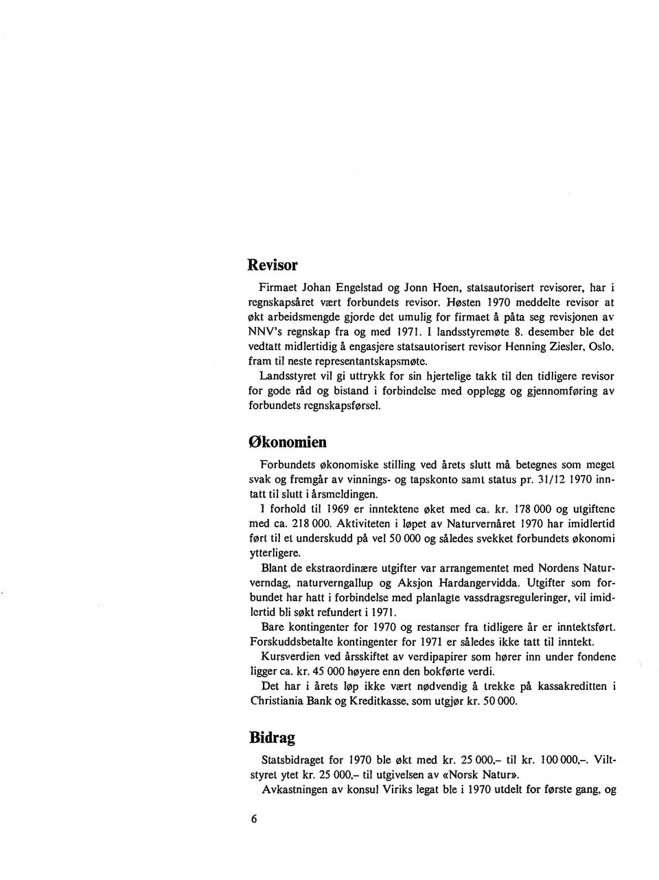 desember ble dcl vedtatt midlertidig å engasjere stalsautorisert revisor Henning Ziesler. Oslo. fram til neste representantskapsmøte.