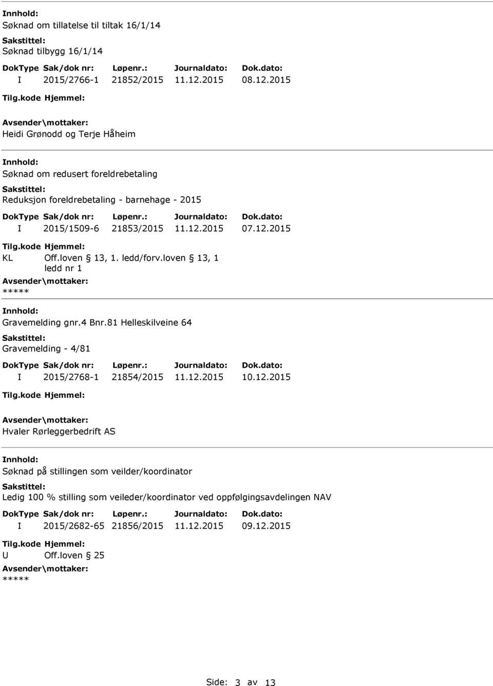 2015 2015/1509-6 21853/2015 07.12.2015 KL nnhold: Gravemelding gnr.4 Bnr.