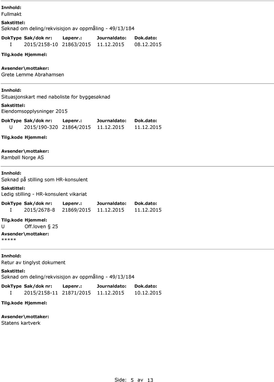 21864/2015 Rambøll Norge AS nnhold: Søknad på stilling som HR-konsulent Ledig stilling - HR-konsulent vikariat 2015/2678-8