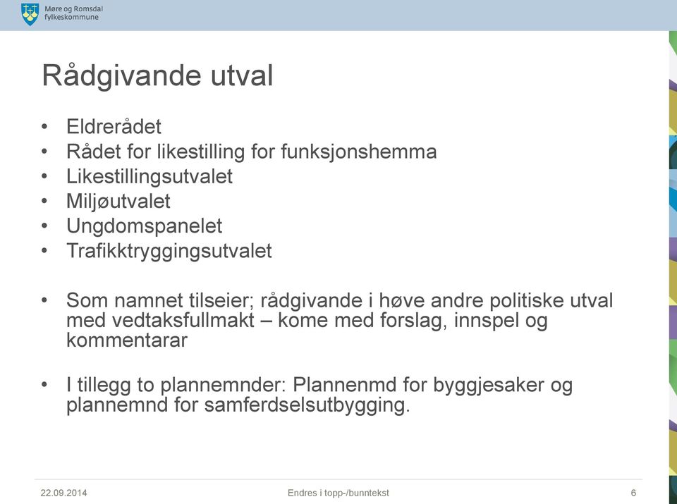 politiske utval med vedtaksfullmakt kome med forslag, innspel og kommentarar I tillegg to