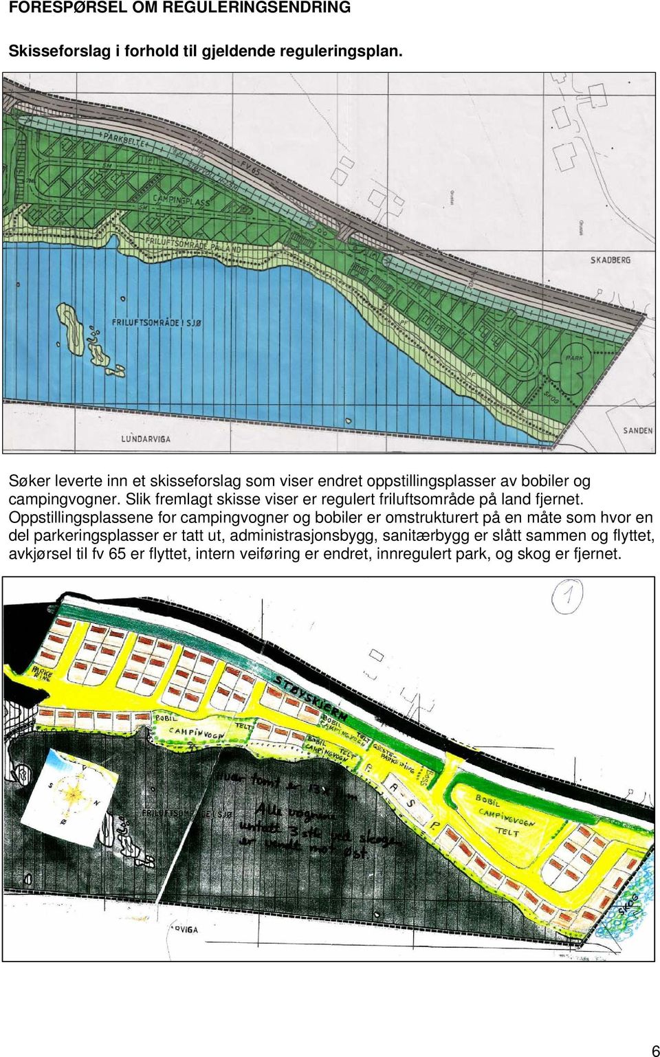 Slik fremlagt skisse viser er regulert friluftsområde på land fjernet.