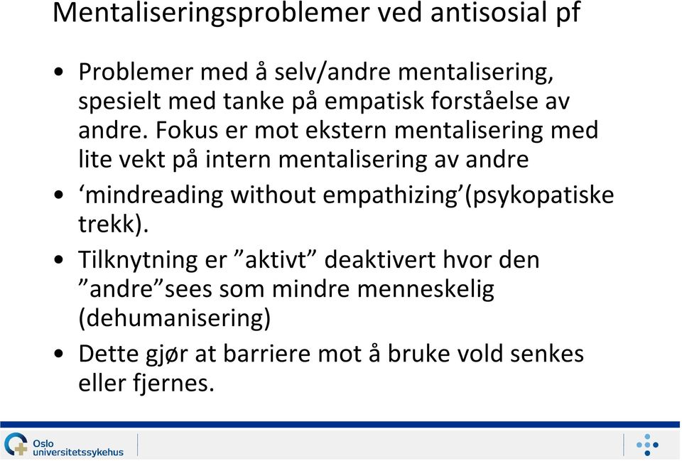 Fokus er mot ekstern mentalisering med lite vekt på intern mentalisering av andre mindreading without