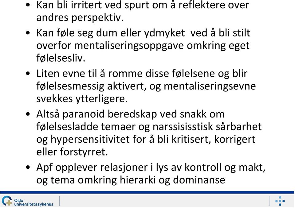 Liten evne til å romme disse følelsene og blir følelsesmessig aktivert, og mentaliseringsevne svekkes ytterligere.