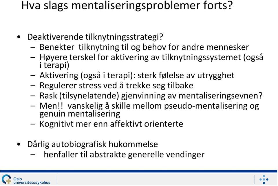 (også i terapi): sterk følelse av utrygghet Regulerer stress ved å trekke seg tilbake Rask (tilsynelatende) gjenvinning av