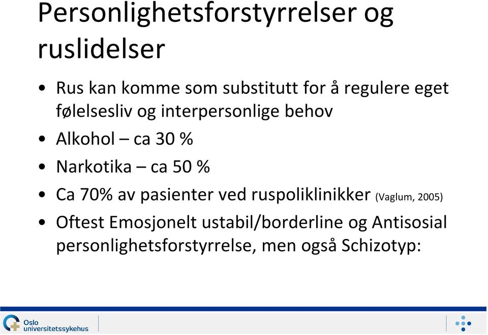 ca 50 % Ca 70% av pasienter ved ruspoliklinikker (Vaglum, 2005) Oftest