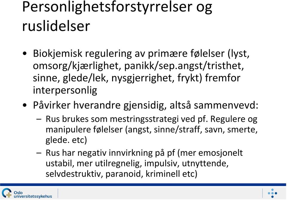 Rus brukes som mestringsstrategi ved pf. Regulere og manipulere følelser (angst, sinne/straff, savn, smerte, glede.