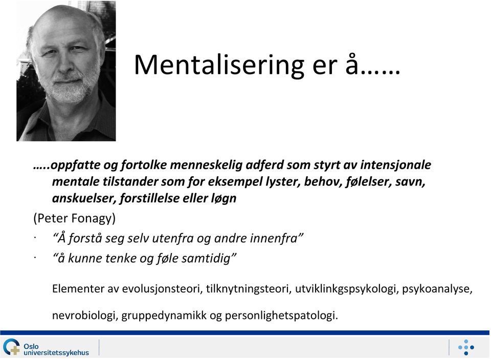 lyster, behov, følelser, savn, anskuelser, forstillelse eller løgn (Peter Fonagy) Å forstå seg selv