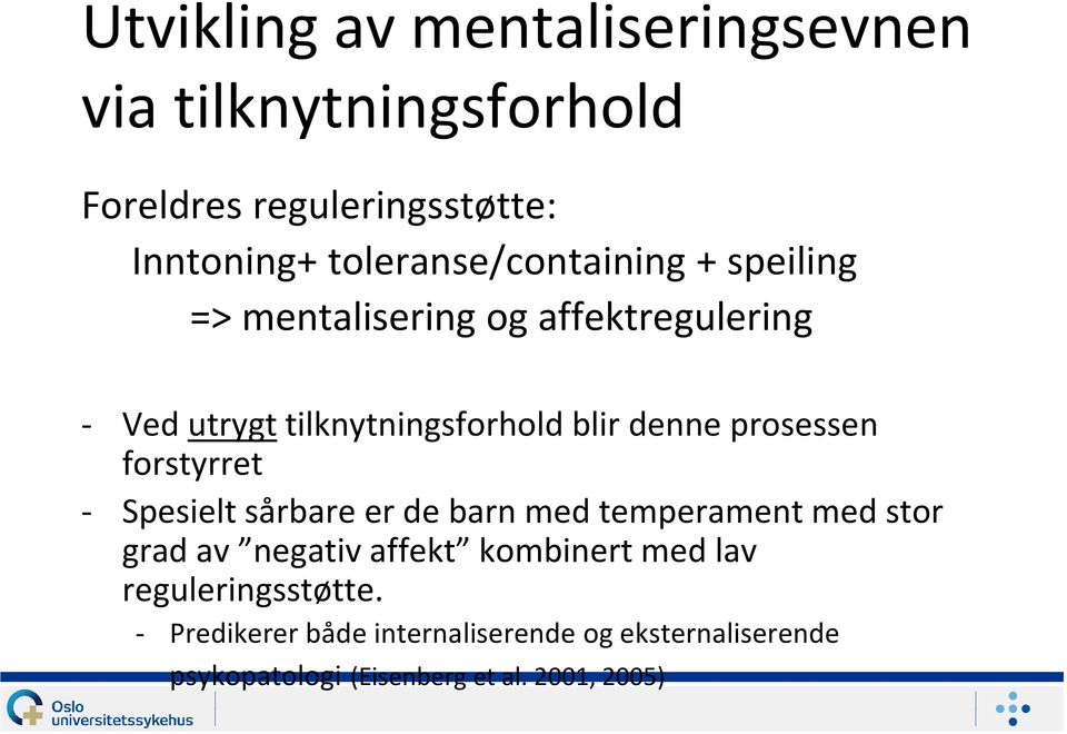 denne prosessen forstyrret - Spesielt sårbare er de barn med temperament med stor grad av negativ affekt