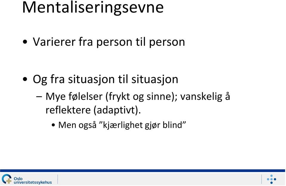 følelser (frykt og sinne); vanskelig å