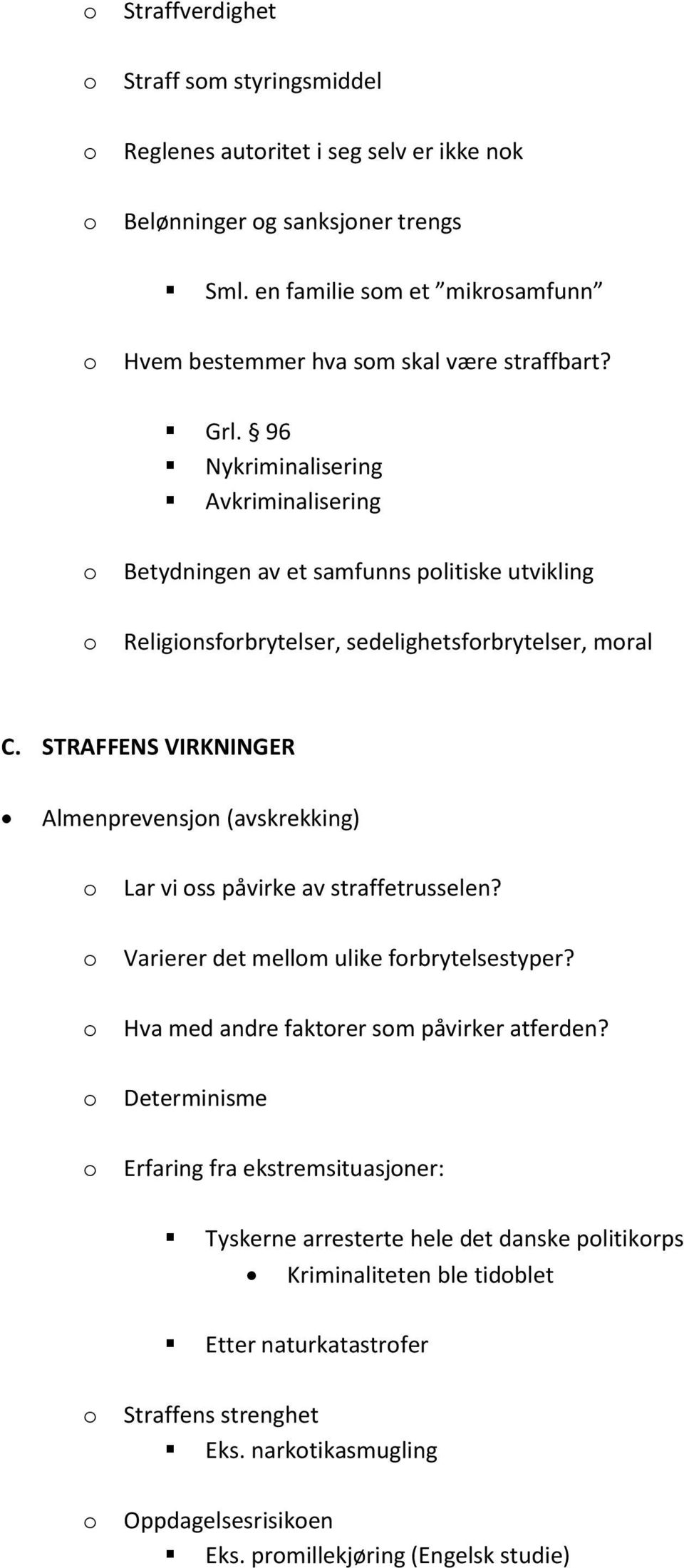 96 Nykriminalisering Avkriminalisering Betydningen av et samfunns plitiske utvikling Religinsfrbrytelser, sedelighetsfrbrytelser, mral C.