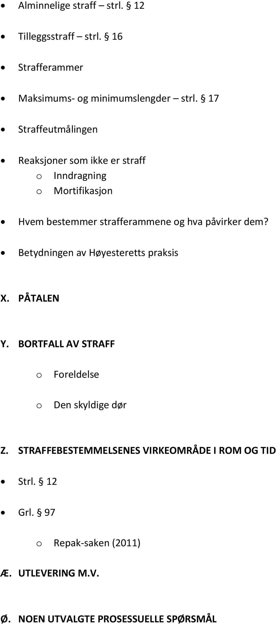 påvirker dem? Betydningen av Høyesteretts praksis X. PÅTALEN Y. BORTFALL AV STRAFF Freldelse Den skyldige dør Z.