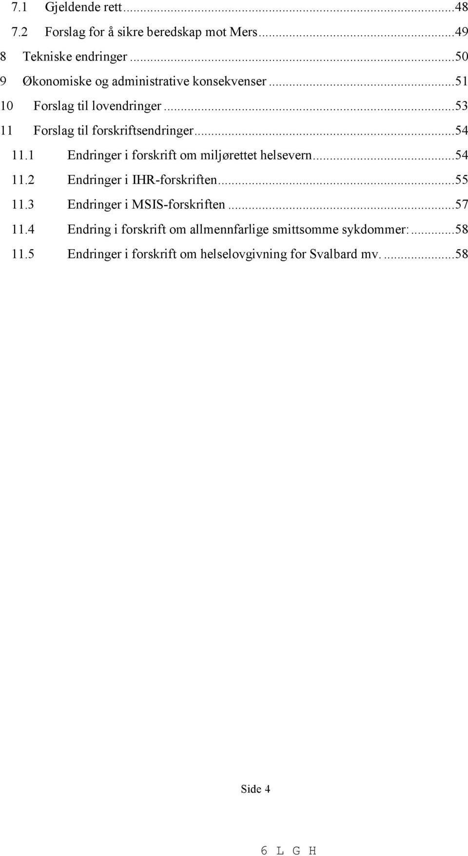 .. 54 11.1 Endringer i forskrift om miljørettet helsevern... 54 11.2 Endringer i IHR-forskriften... 55 11.