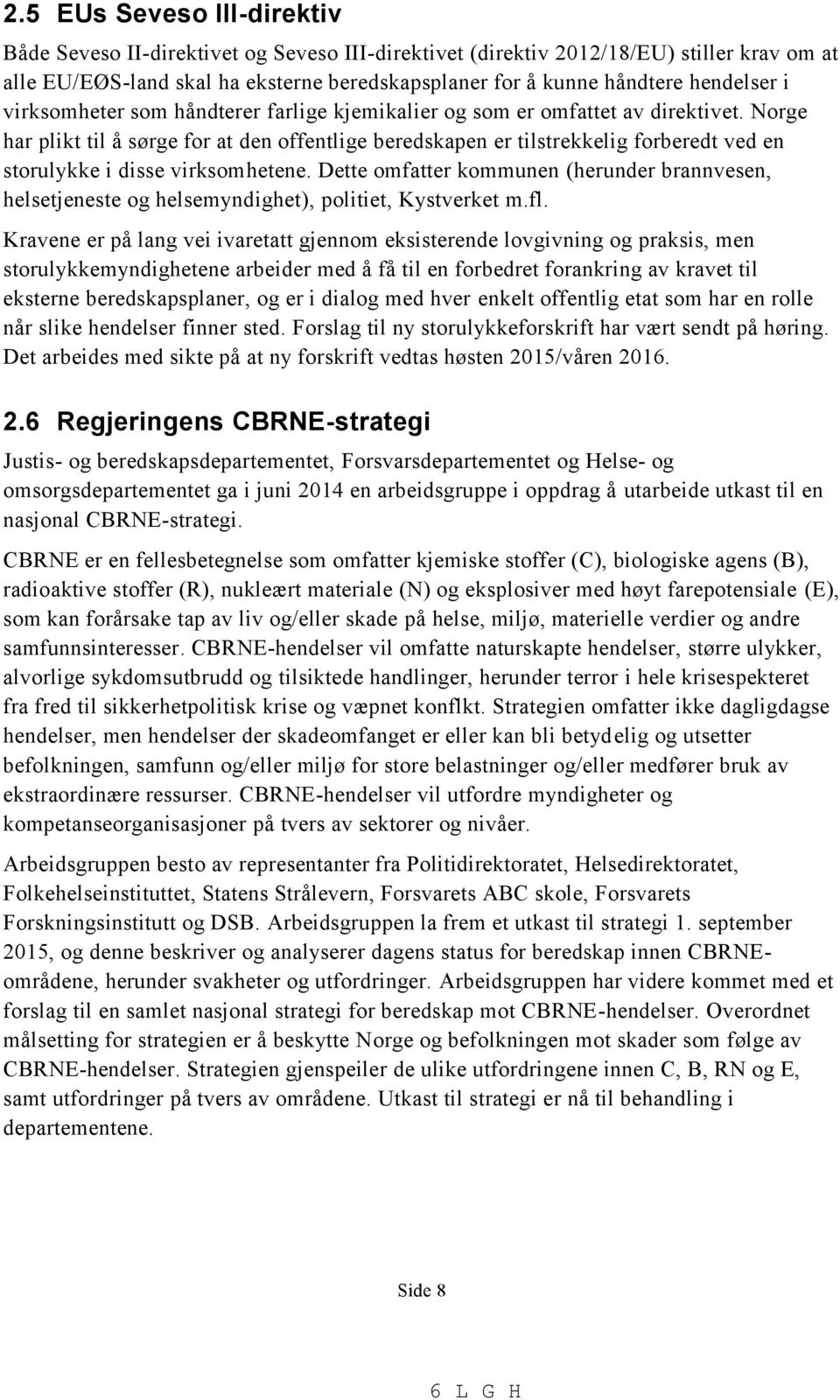 Norge har plikt til å sørge for at den offentlige beredskapen er tilstrekkelig forberedt ved en storulykke i disse virksomhetene.