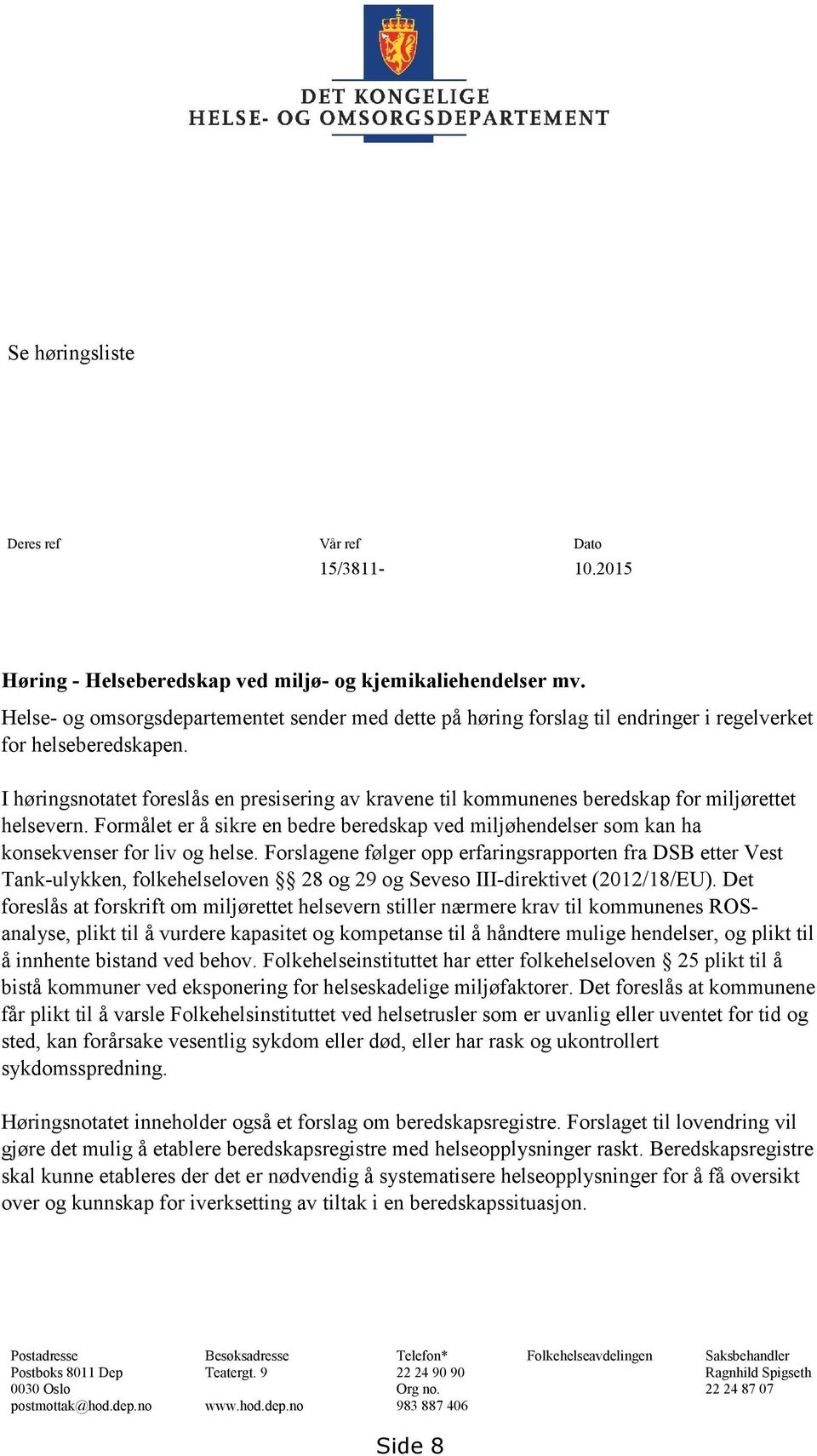 I høringsnotatet foreslås en presisering av kravene til kommunenes beredskap for miljørettet helsevern.