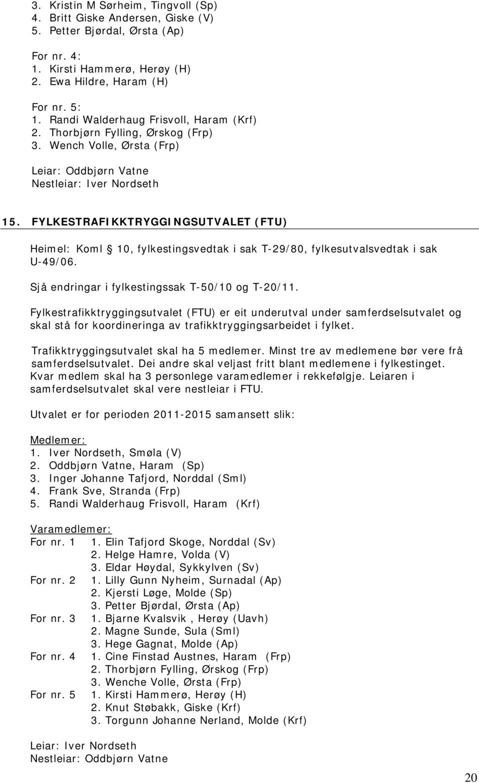 FYLKESTRAFIKKTRYGGINGSUTVALET (FTU) Heimel: Koml 10, fylkestingsvedtak i sak T-29/80, fylkesutvalsvedtak i sak U-49/06. Sjå endringar i fylkestingssak T-50/10 og T-20/11.