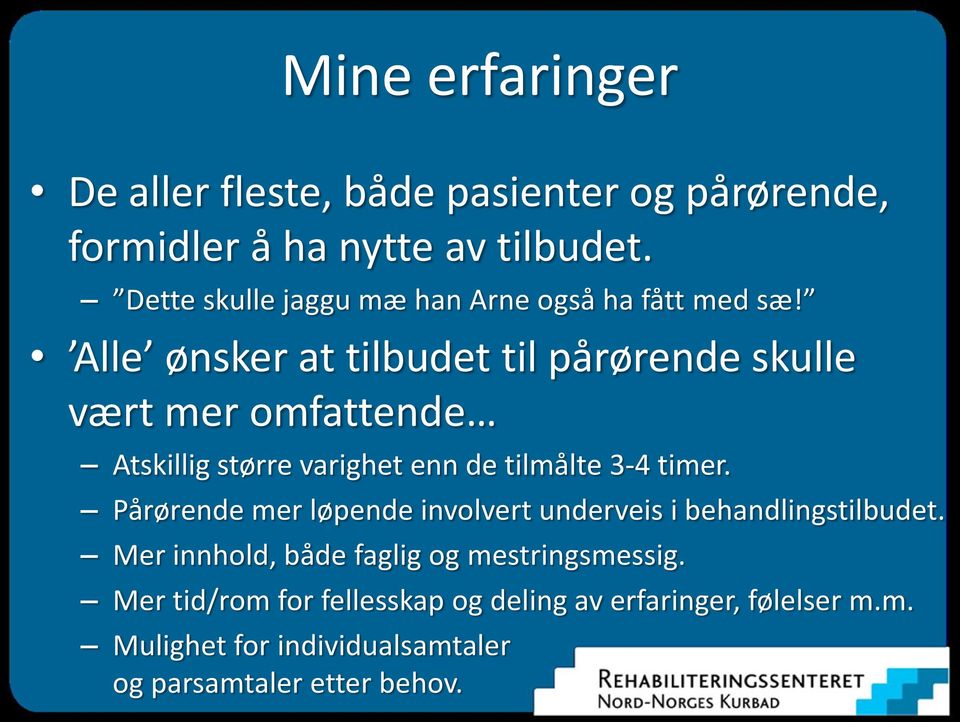 Alle ønsker at tilbudet til pårørende skulle vært mer omfattende Atskillig større varighet enn de tilmålte 3-4 timer.