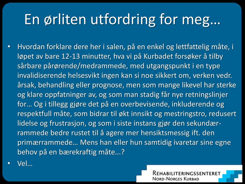 årsak, behandling eller prognose, men som mange likevel har sterke og klare oppfatninger av, og som man stadig får nye retningslinjer for Og i tillegg gjøre det på en overbevisende, inkluderende