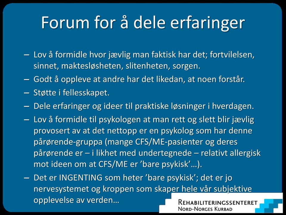 Lov å formidle til psykologen at man rett og slett blir jævlig provosert av at det nettopp er en psykolog som har denne pårørende-gruppa (mange CFS/ME-pasienter og