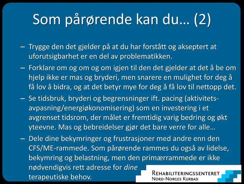 Se tidsbruk, bryderi og begrensninger ift. pacing (aktivitetsavpasning/energiøkonomisering) som en investering i et avgrenset tidsrom, der målet er fremtidig varig bedring og økt yteevne.