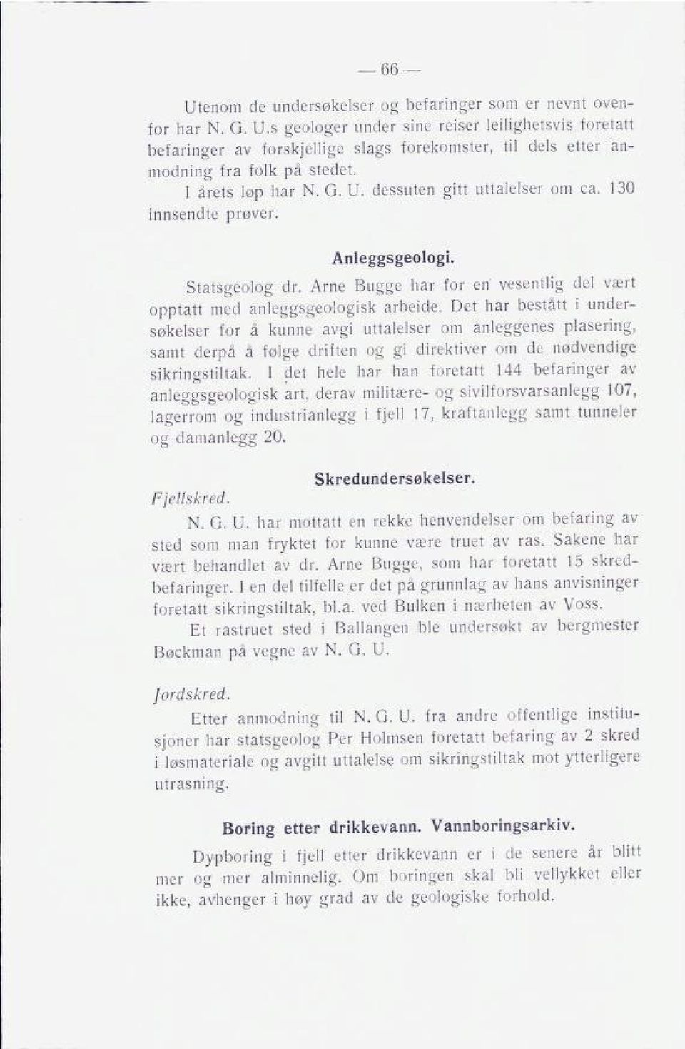 130 innsendte prøver. 66 Anleggsgeologi. Statsgeolog dr. Arne Bugge har for en vesentlig del vært opptatt med anleggsgeologisk arbeide.