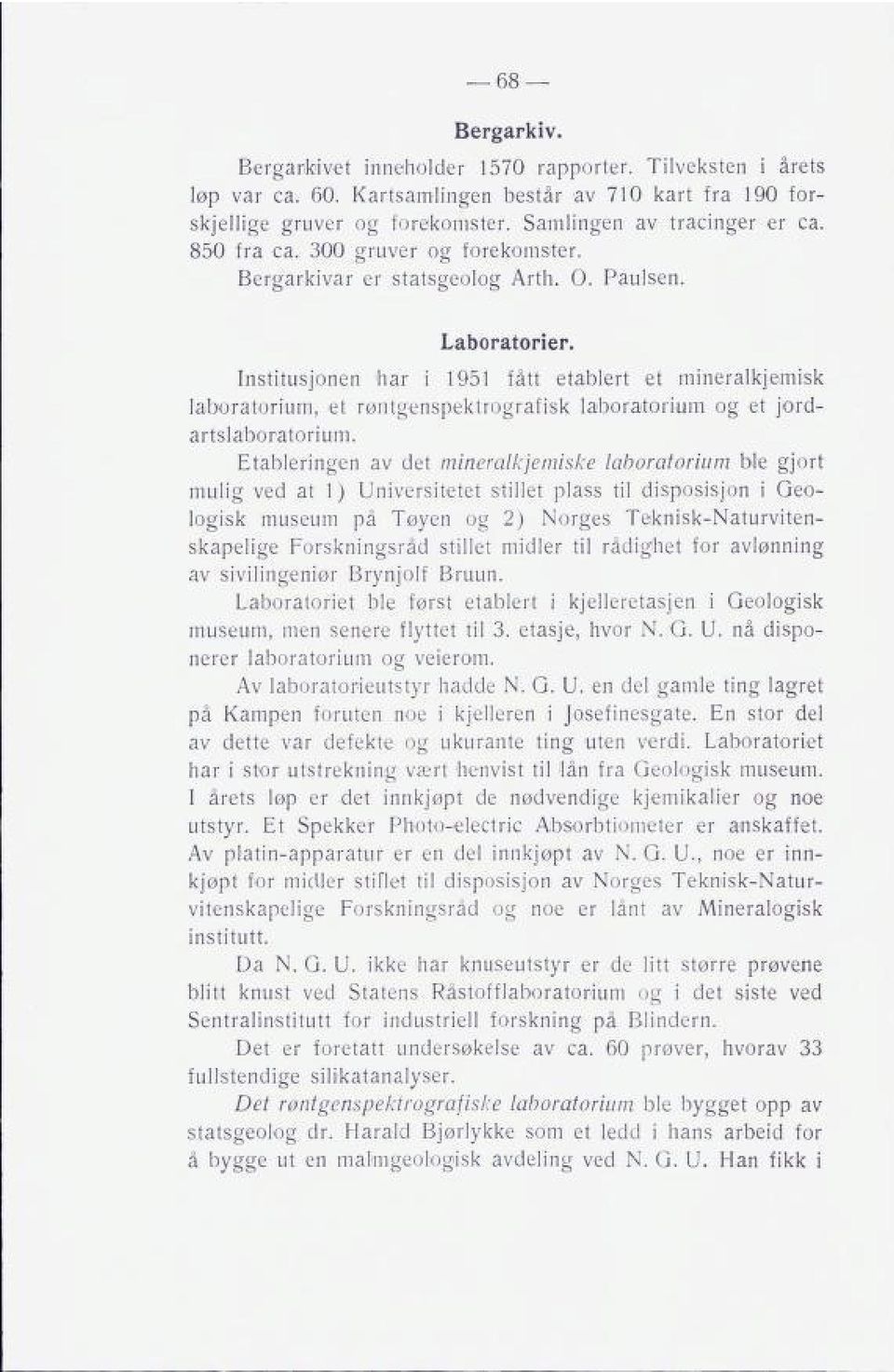 Institusjonen 'har i 1951 fått etablert et mineralkjemisk laboratorium, et røntgenspektrografisk laboratorium og et jord artslaboratorium.