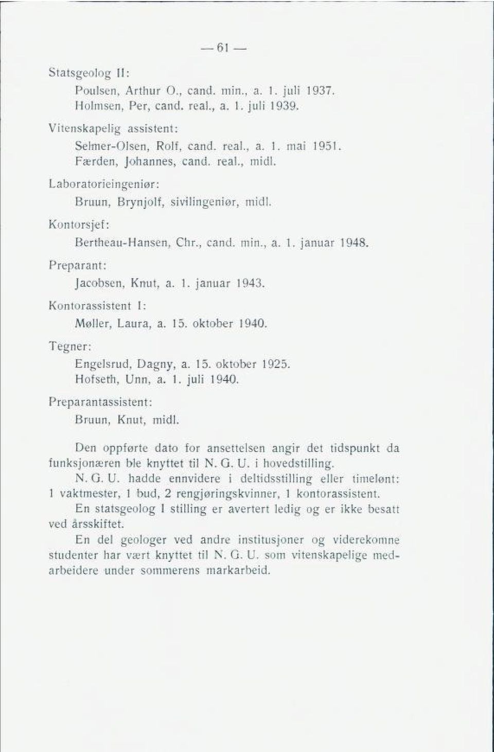 Kontorassistent I: Møller, Laura, a. 15. oktober 1940. Tegner: Engelsrud, Dagny, a. 15. oktober 1925. Hofseth, Unn, a. 1. juli 1940.