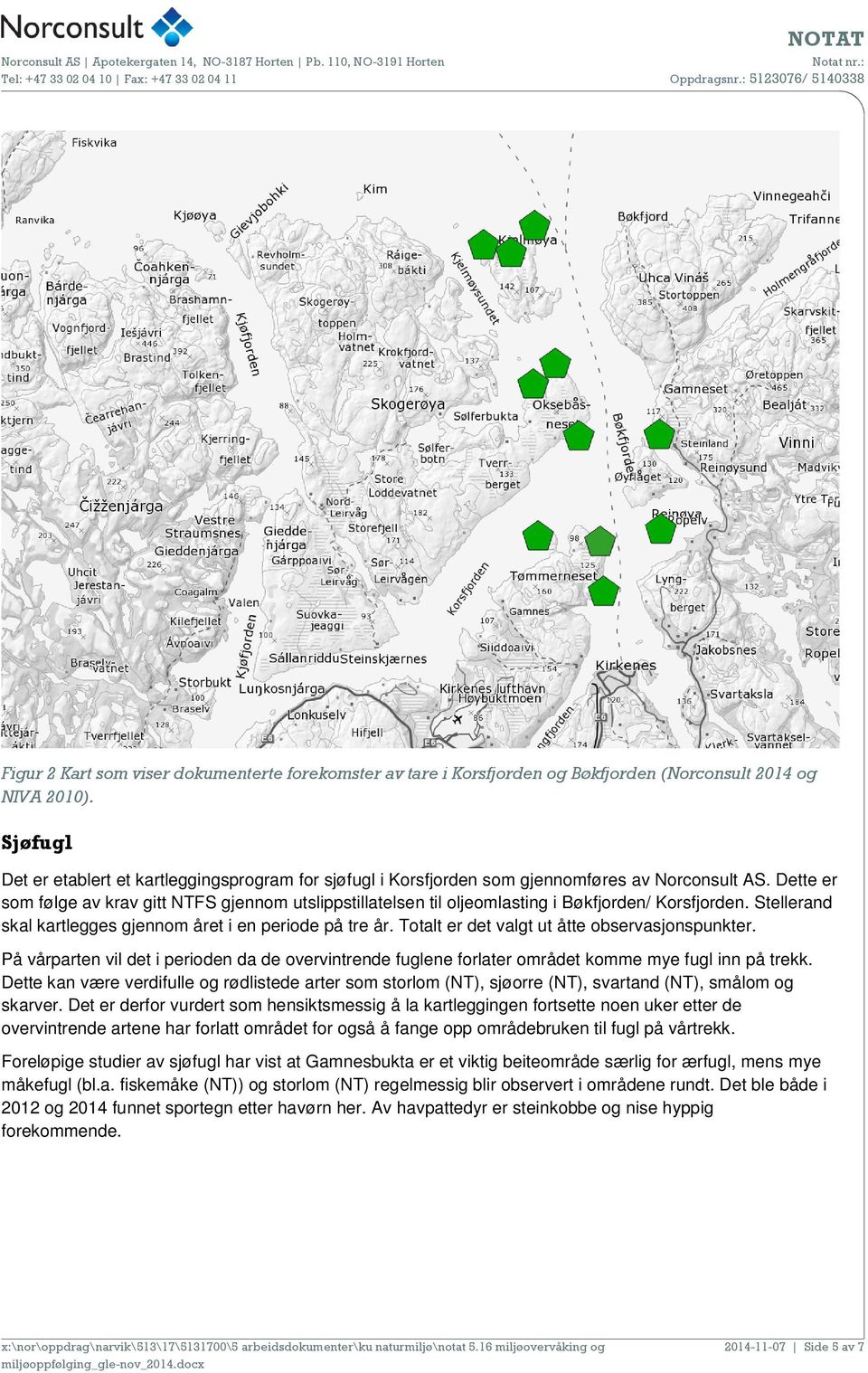 Dette er som følge av krav gitt NTFS gjennom utslippstillatelsen til oljeomlasting i Bøkfjorden/ Korsfjorden. Stellerand skal kartlegges gjennom året i en periode på tre år.