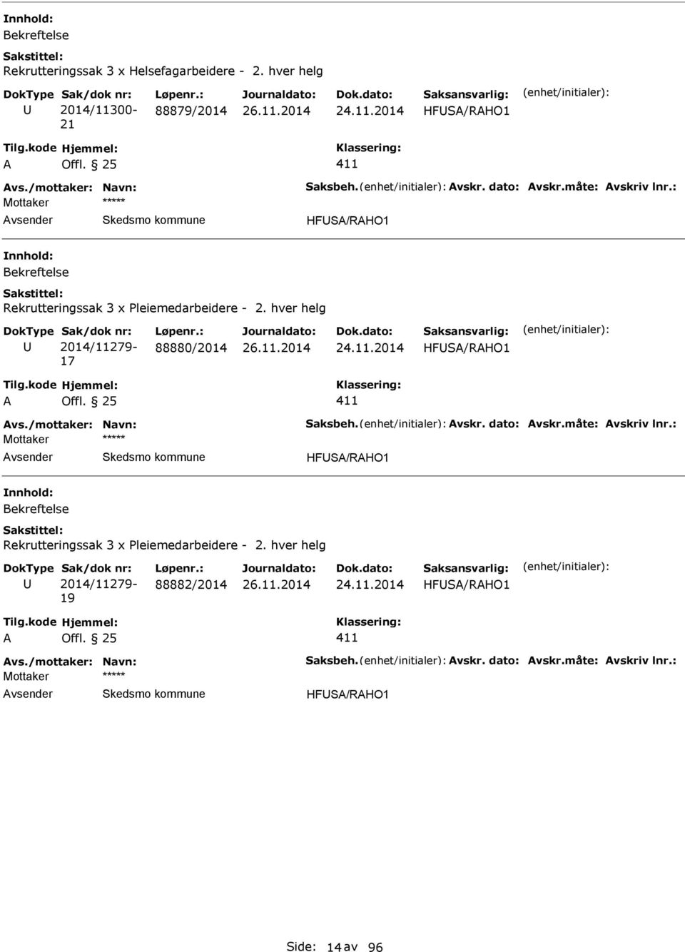 hver helg 2014/11279-17 88880/2014 HFS/RHO1 vs./mottaker: Navn: Saksbeh. vskr.  hver helg 2014/11279-19 88882/2014 HFS/RHO1 vs.