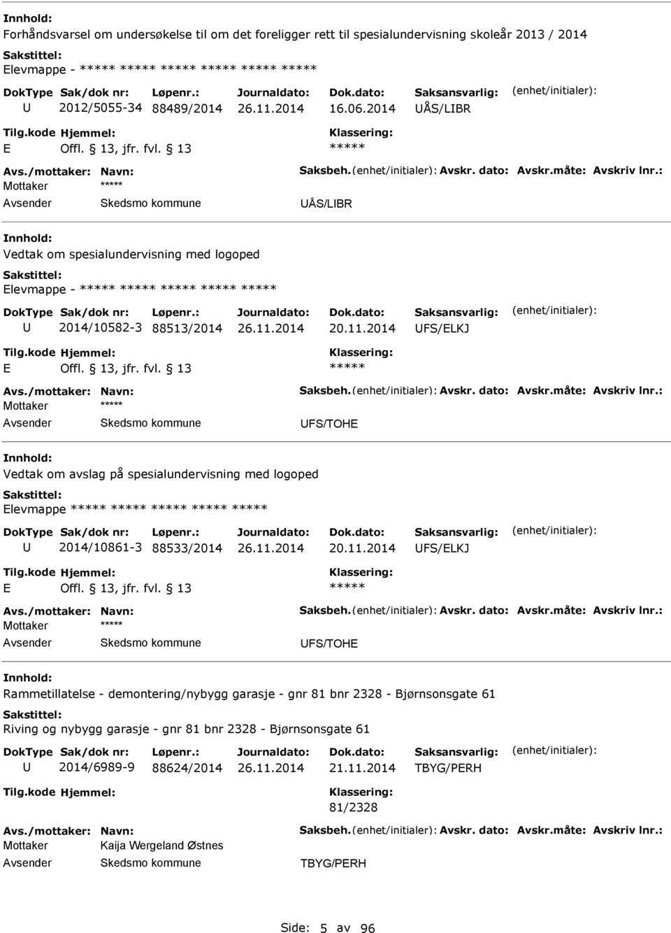 11.2014 FS/LKJ vs./mottaker: Navn: Saksbeh. vskr. dato: vskr.måte: vskriv lnr.