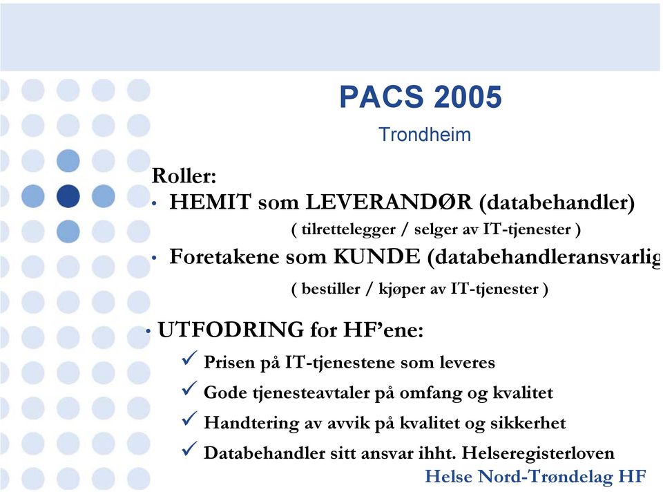 UTFODRING for HF ene: Prisen på IT-tjenestene som leveres Gode tjenesteavtaler på omfang og