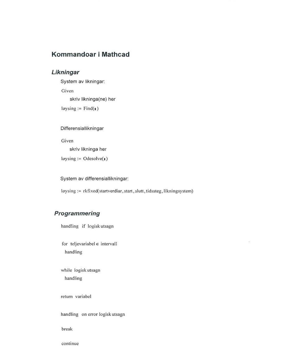 Odcsc lvet s} System av diffe rensiallikningar: loysing := rkfixed( stan verd iar, stan, slutt, ridssteg,