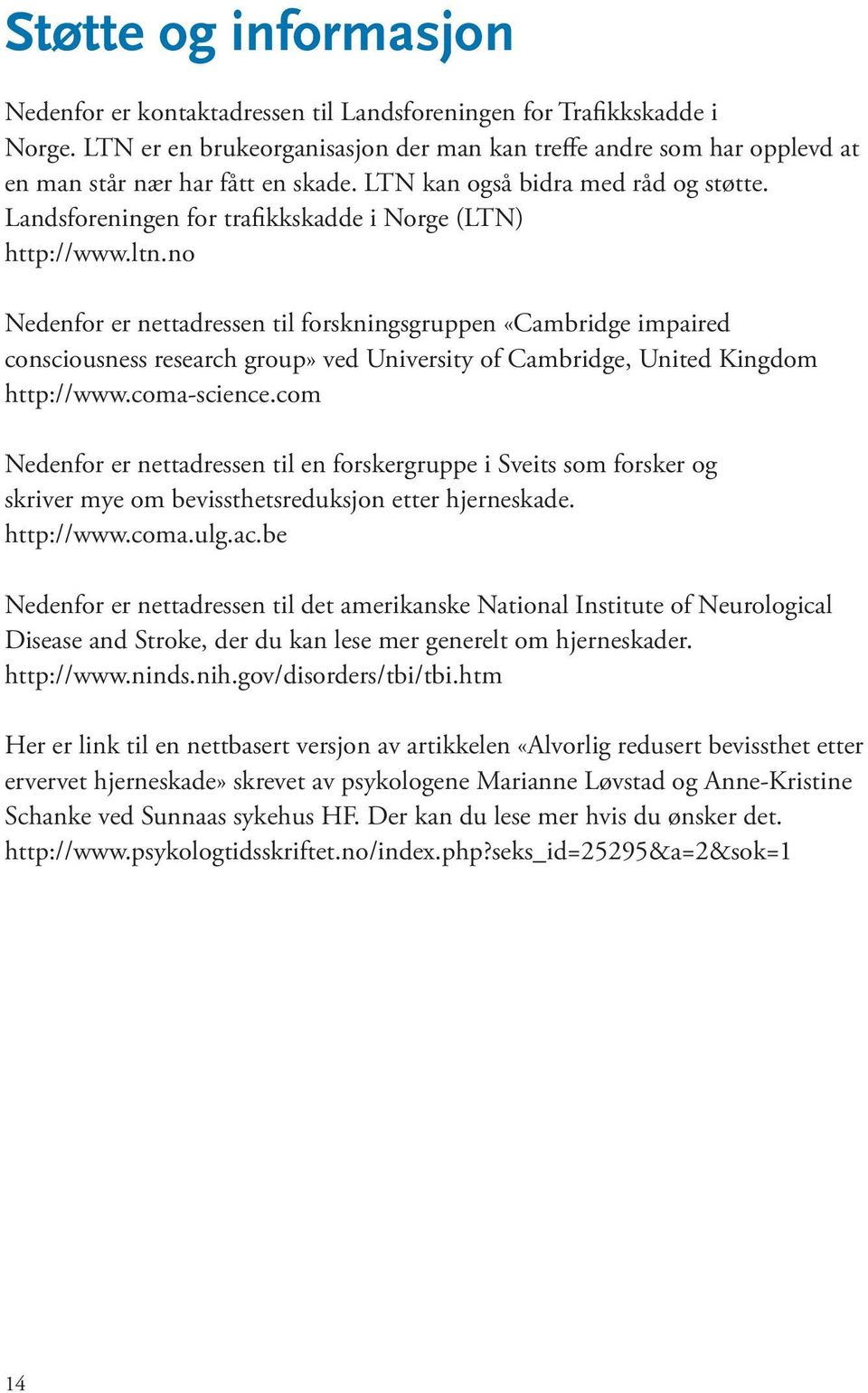 Landsforeningen for trafikkskadde i Norge (LTN) http://www.ltn.