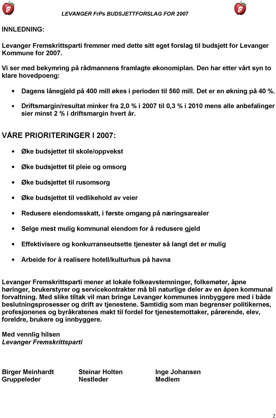 Driftsmargin/resultat minker fra 2,0 % i 2007 til 0,3 % i 2010 mens alle anbefalinger sier minst 2 % i driftsmargin hvert år.