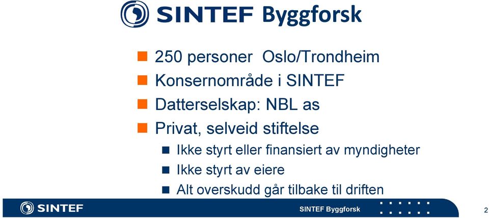 Ikke styrt eller finansiert av myndigheter Ikke styrt av