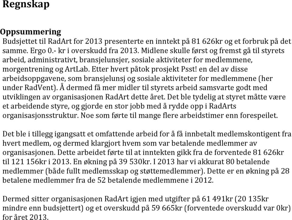 en del av disse arbeidsoppgavene, som bransjelunsj og sosiale aktiviteter for medlemmene (her under RadVent).