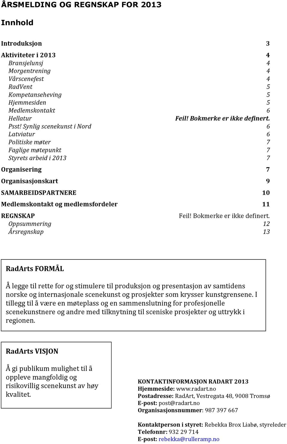 Årsregnskap 3 4 4 4 4 5 5 5 6 Feil! Bokmerke er ikke definert.