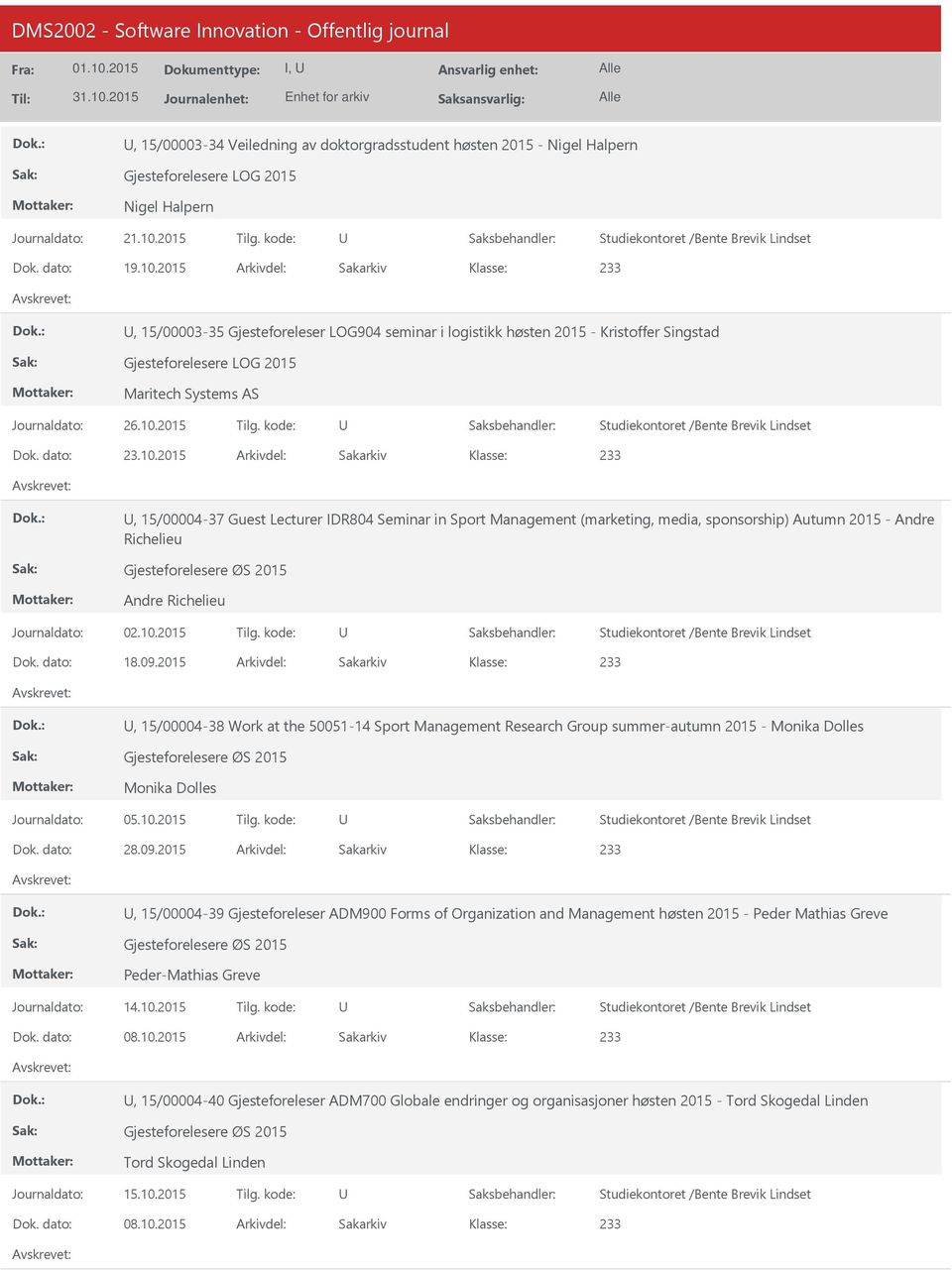 2015 Arkivdel: Sakarkiv, 15/00003-35 Gjesteforeleser LOG904 seminar i logistikk høsten 2015 - Kristoffer Singstad Gjesteforelesere LOG 2015 Maritech Systems AS Journaldato: 26.10.2015 Tilg. kode: Dok.