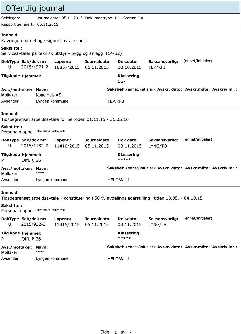 dato: Avskr.måte: Avskriv lnr.: Mottaker Kone Heis AS Tidsbegrenset arbeidsavtale for perioden 01.11.15-31.05.16 ersonalmappe - 2015/1182-7 11410/2015 Avs./mottaker: Navn: Saksbeh.