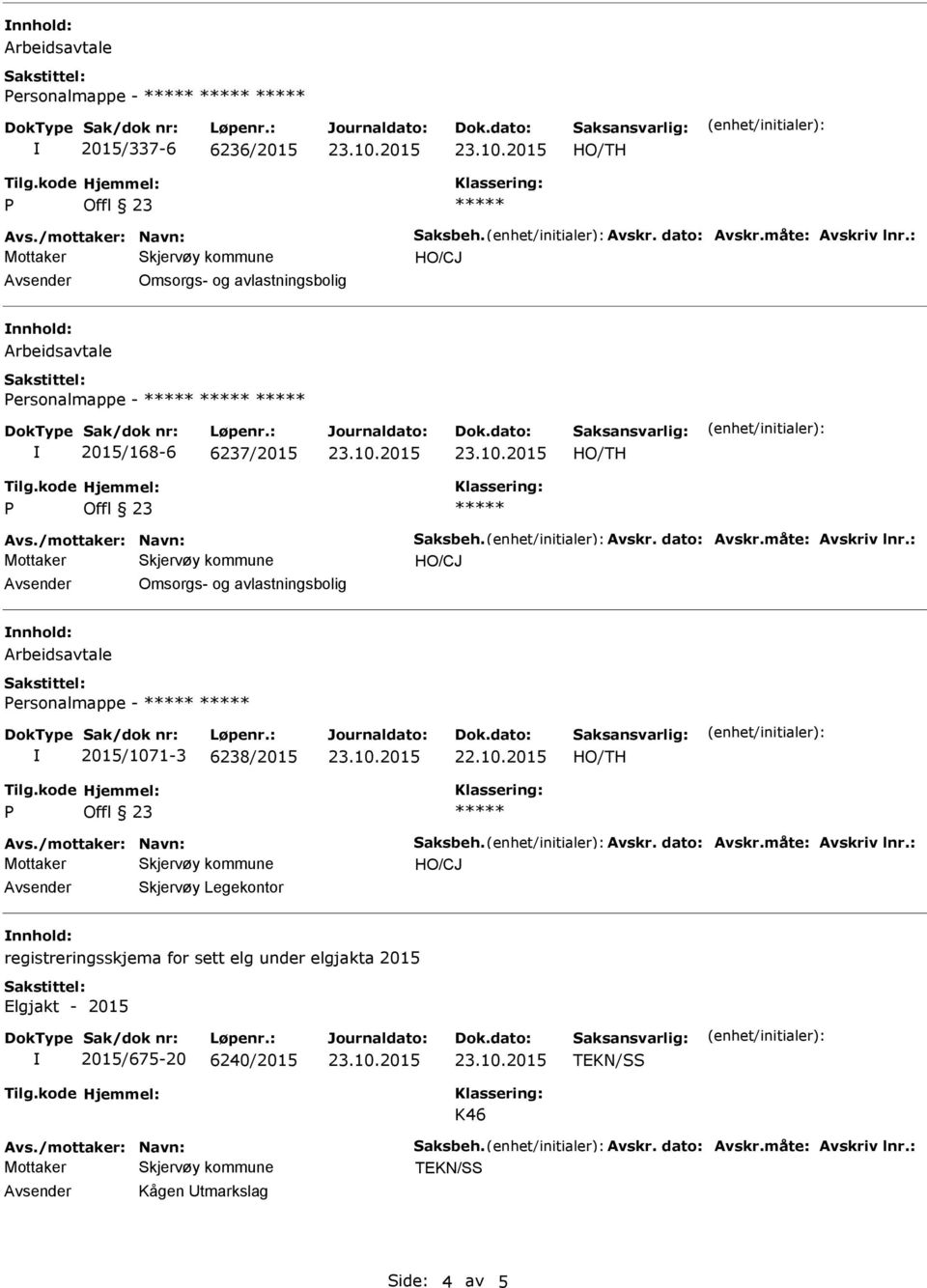 : Omsorgs- og avlastningsbolig ersonalmappe - 2015/1071-3 6238/2015 Avs./mottaker: Navn: Saksbeh. Avskr. dato: Avskr.måte: Avskriv lnr.