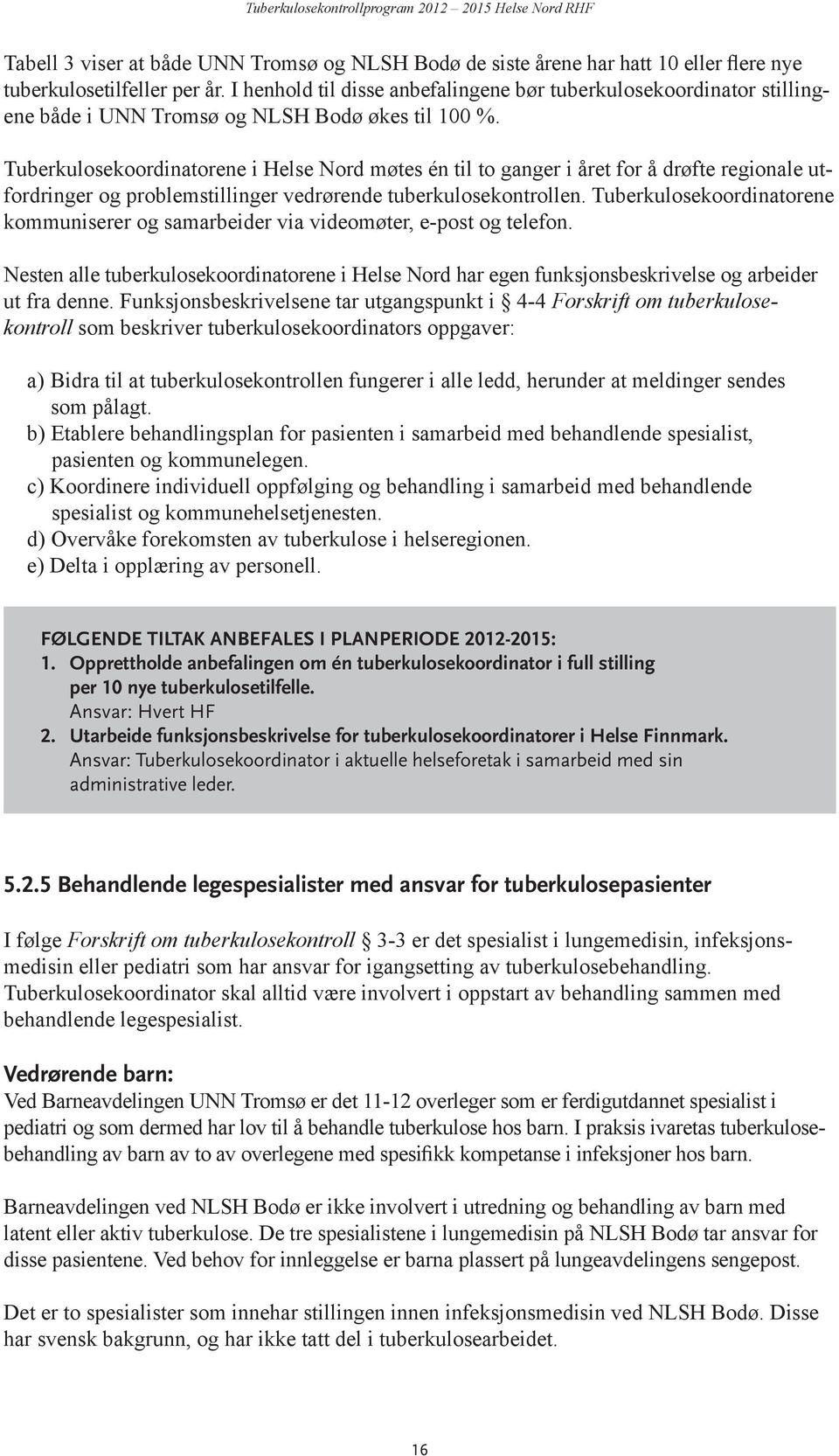 Tuberkulosekoordinatorene i Helse Nord møtes én til to ganger i året for å drøfte regionale utfordringer og problemstillinger vedrørende tuberkulosekontrollen.